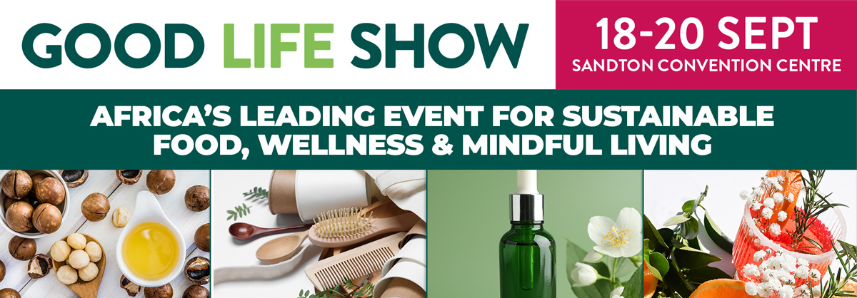 Banner for the Good Life Show 2025 - Join us for South Africa's #1 Food Drink and Conscious Living Event